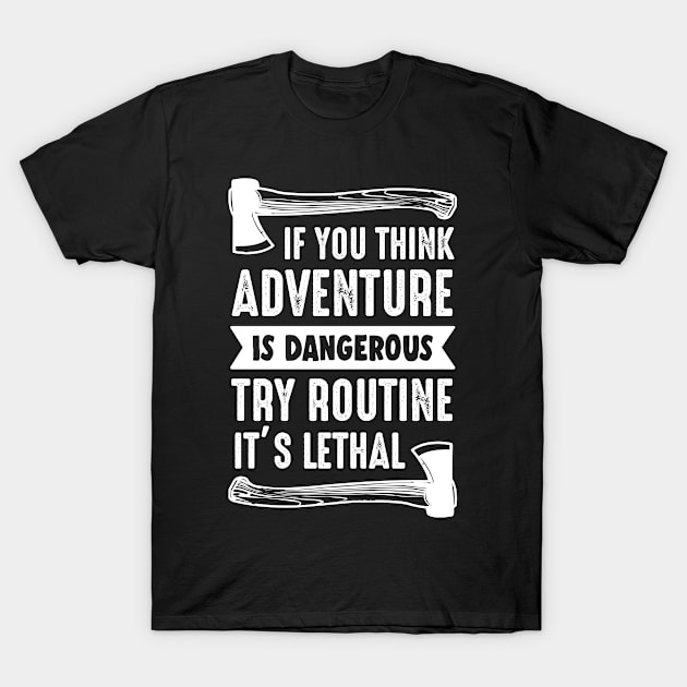 Adventure - Life - great adventure or nothing T-Shirt by ShirzAndMore